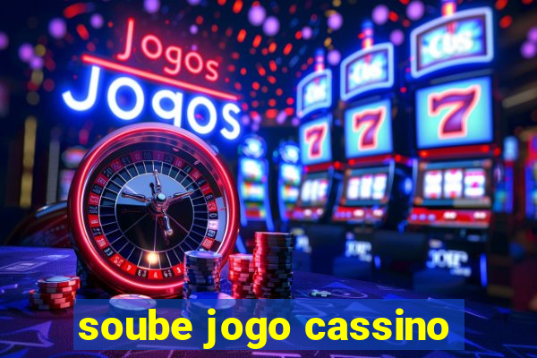 soube jogo cassino